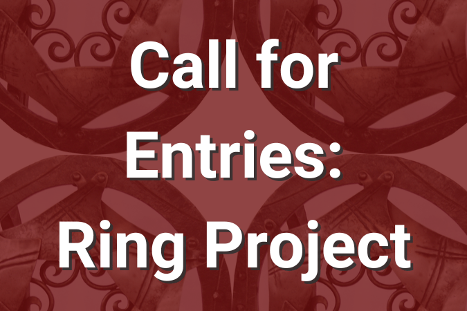Text on maroon background reads: Call for Entries: Ring Project